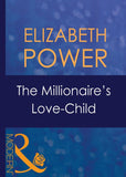The Millionaire's Love-Child (Wedlocked!, Book 8) (Mills & Boon Modern) by Elizabeth Power