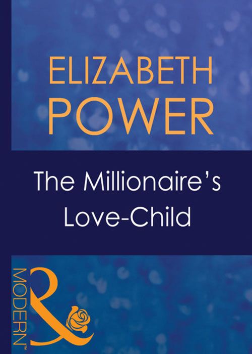 The Millionaire's Love-Child (Wedlocked!, Book 8) (Mills & Boon Modern) by Elizabeth Power