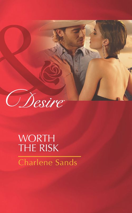 Worth The Risk (The Worths of Red Ridge, Book 4) (Mills & Boon Desire): First edition by Charlene Sands (9781408977958)