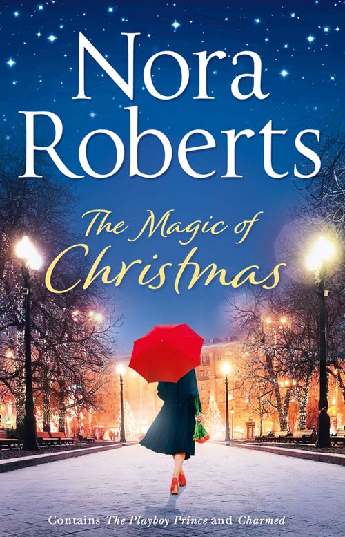 The Magic Of Christmas: The Playboy Prince / Charmed by Nora Roberts (9780263267273)