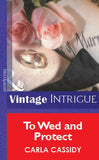 To Wed And Protect (Mills & Boon Vintage Intrigue) by Carla Cassidy