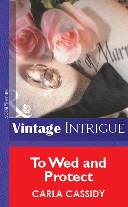 To Wed And Protect (Mills & Boon Vintage Intrigue) by Carla Cassidy