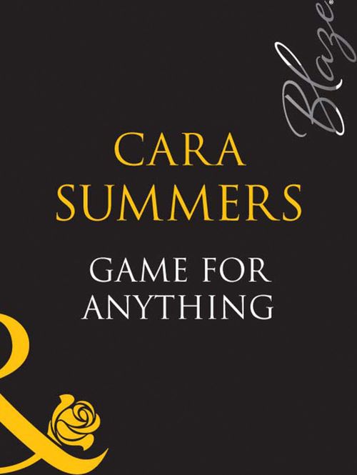 Game For Anything (Mills & Boon Blaze): First edition by Cara Summers (9781408948255)