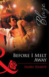 Before I Melt Away (Mills & Boon Blaze) by Isabel Sharpe