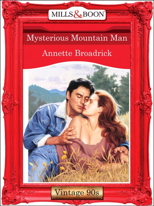 Mysterious Mountain Man (Mills & Boon Vintage 90s Modern) by Annette Broadrick