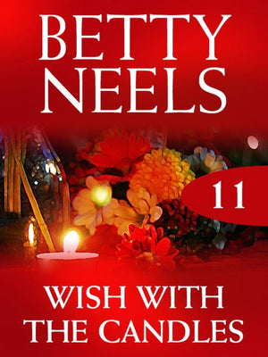Wish with the Candles (Betty Neels Collection, Book 11): First edition by Betty Neels (9781408982143)