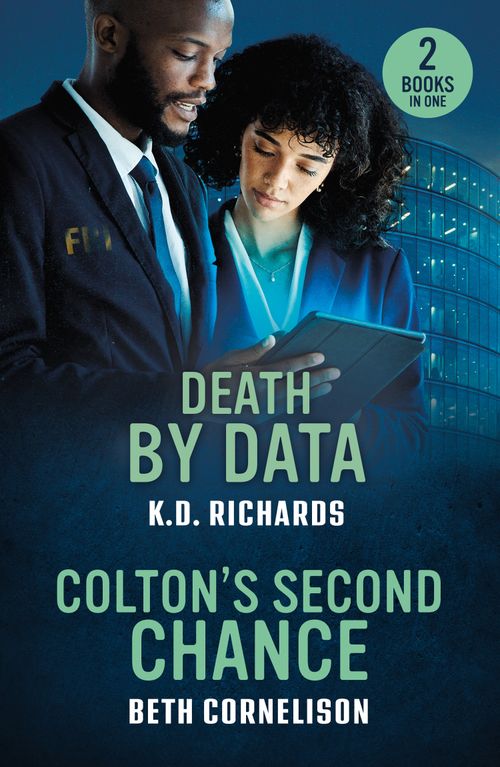 Death By Data / Colton's Second Chance: Death by Data (Guardians of Justice) / Colton's Second Chance (The Coltons of Alaska) (Mills & Boon Heroes) by K.D. Richards and Beth Cornelison (9780263397369)