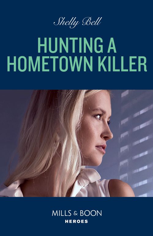 Hunting A Hometown Killer (Shield of Honor, Book 1) (Mills & Boon Heroes) by Shelly Bell
