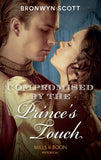 Compromised By The Prince's Touch (Russian Royals of Kuban, Book 1) (Mills & Boon Historical) by Bronwyn Scott (9781474073301)