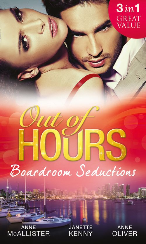 Out of Hours...Boardroom Seductions: One-Night Mistress...Convenient Wife / Innocent in the Italian's Possession / Hot Boss, Wicked Nights: First edition by Anne McAllister, Janette Kenny and Anne Oliver (9781472082985)