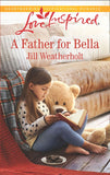 A Father For Bella (Mills & Boon Love Inspired) by Jill Weatherholt