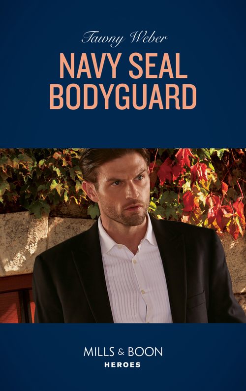 Navy Seal Bodyguard (Aegis Security, Book 2) (Mills & Boon Heroes) by Tawny Weber (9781474094054)