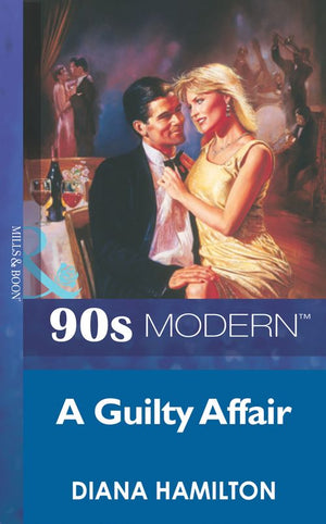 A Guilty Affair (Mills & Boon Vintage 90s Modern) by Diana Hamilton