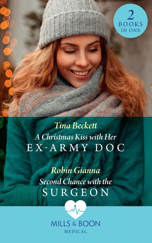 A Christmas Kiss With Her Ex-Army Doc / Second Chance With The Surgeon: A Christmas Kiss with Her Ex-Army Doc / Second Chance with the Surgeon (Mills & Boon Medical) by Tina Beckett and Robin Gianna (9780008901981)