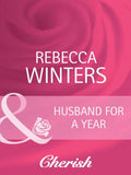 Husband For A Year (To Have and To Hold, Book 2) (Mills & Boon Cherish) by Rebecca Winters