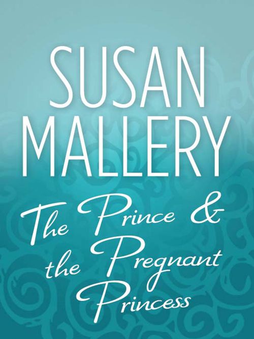 The Prince & the Pregnant Princess: First edition by Susan Mallery (9781408953808)