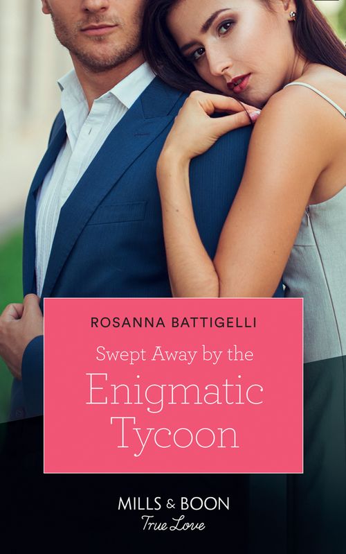 Swept Away By The Enigmatic Tycoon (Mills & Boon True Love) by Rosanna Battigelli (9781474077644)