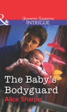 The Baby's Bodyguard (Mills & Boon Intrigue): First edition by Alice Sharpe (9781472058287)