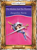 The Maiden And The Warrior (Mills & Boon Vintage 90s Modern): First edition by Jacqueline Navin (9781408989173)