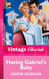 Having Gabriel's Baby (Mills & Boon Vintage Cherish) by Kristin Morgan