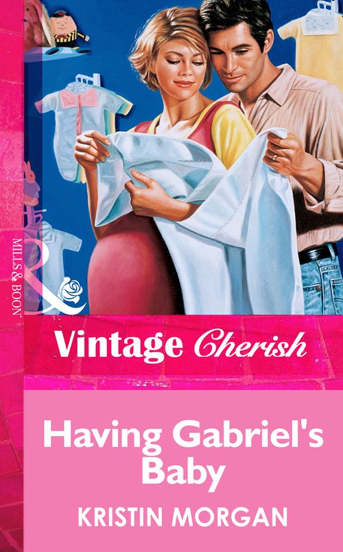 Having Gabriel's Baby (Mills & Boon Vintage Cherish) by Kristin Morgan