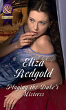 Playing The Duke's Mistress (Mills & Boon Historical) by Eliza Redgold