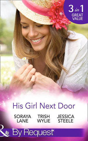 His Girl Next Door: The Army Ranger's Return / New York's Finest Rebel / The Girl from Honeysuckle Farm (Mills & Boon By Request) by Soraya Lane, Trish Wylie and Jessica Steele (9781474004145)