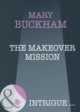 The Makeover Mission (Mills & Boon Intrigue) by Mary Buckham
