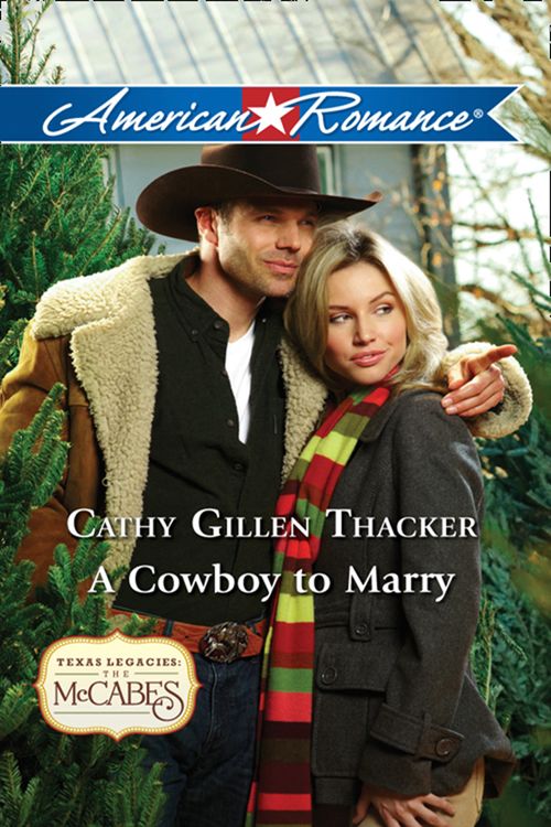 A Cowboy To Marry (Texas Legacies: The McCabes, Book 5) (Mills & Boon American Romance): First edition by Cathy Gillen Thacker (9781408956779)