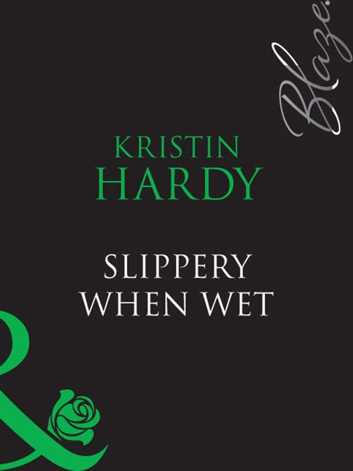 Slippery When Wet (Under the Covers, Book 3) (Mills & Boon Blaze): First edition by Kristin Hardy (9781408949030)