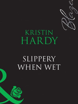 Slippery When Wet (Under the Covers, Book 3) (Mills & Boon Blaze): First edition by Kristin Hardy (9781408949030)