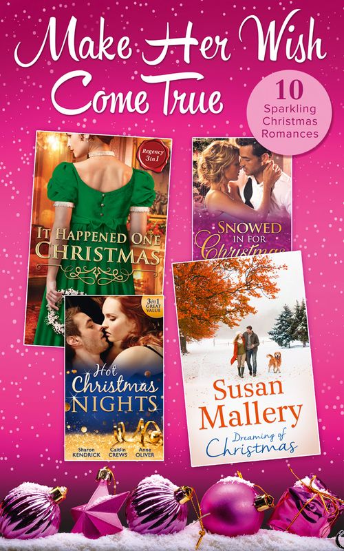 Make Her Wish Come True Collection by Carla Kelly, Georgie Lee, Ann Lethbridge, Susan Mallery, Sharon Kendrick, Caitlin Crews, Anne Oliver, Caroline Anderson, Sophie Pembroke and Patricia Thayer