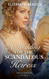 A Wedding For The Scandalous Heiress (Mills & Boon Historical) by Elizabeth Beacon
