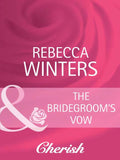 The Bridegroom's Vow (White Weddings, Book 8) (Mills & Boon Cherish): First edition by Rebecca Winters (9781408945650)