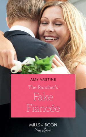 The Rancher's Fake Fiancée (Return of the Blackwell Brothers, Book 4) (Mills & Boon True Love) by Amy Vastine