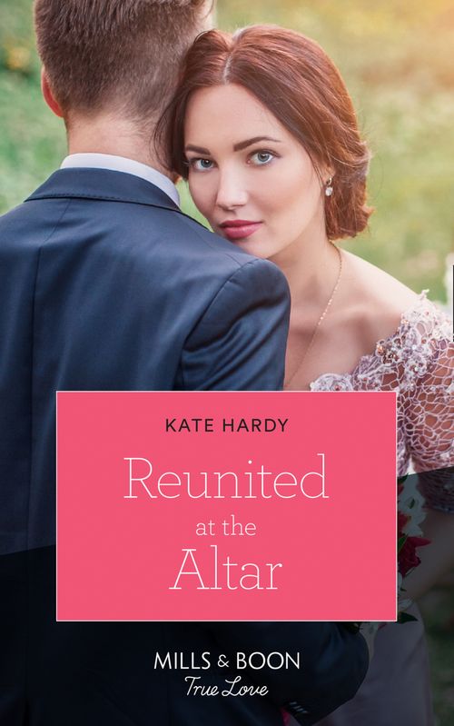 Reunited At The Altar (Mills &amp; Boon True Love)