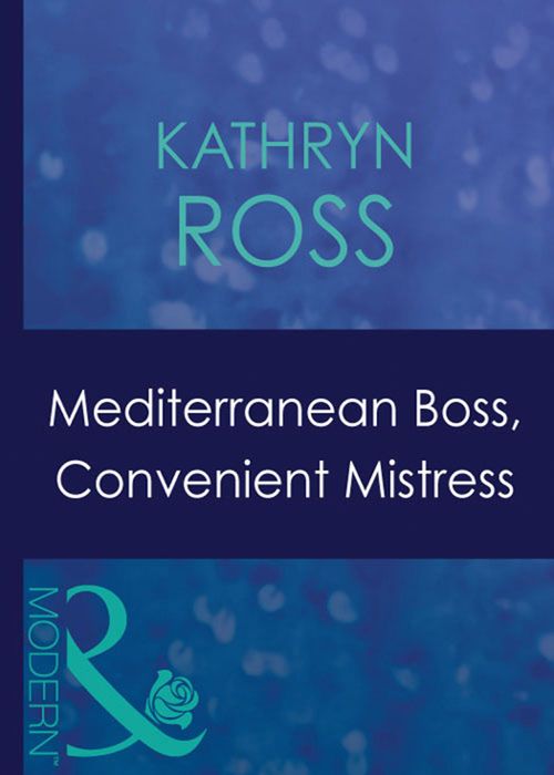 Mediterranean Boss, Convenient Mistress (Hired: For the Boss's Pleasure, Book 2) (Mills & Boon Modern) by Kathryn Ross