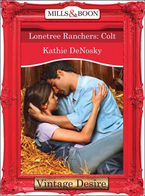 Lonetree Ranchers: Colt (Lonetree Ranchers, Book 3) (Mills & Boon Desire) by Kathie DeNosky