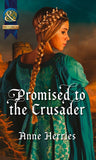 Promised To The Crusader (Mills & Boon Historical): First edition by Anne Herries (9781472004062)