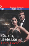 Catch, Release (Brothers in Arms: Fully Engaged, Book 4) (Mills & Boon Intrigue): First edition by Carol Ericson (9781472007582)
