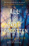 All Is Not Forgotten by Wendy Walker