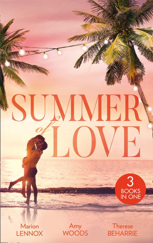 Summer Of Love: His Cinderella Heiress / An Officer and Her Gentleman / The Millionaire's Redemption by Marion Lennox, Amy Woods and Therese Beharrie (9781474096133)