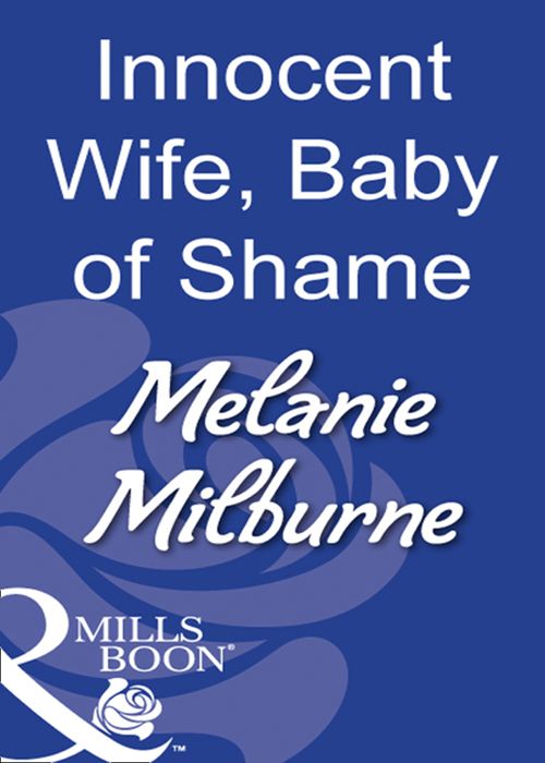 Innocent Wife, Baby Of Shame (Mills & Boon Modern): First edition by Melanie Milburne (9781408931257)