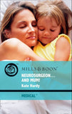 Neurosurgeon . . . And Mum! (Mills & Boon Medical) by Kate Hardy