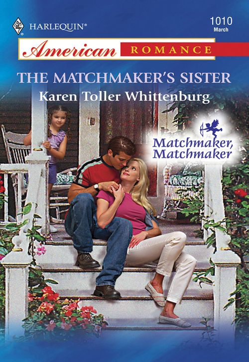 The Matchmaker's Sister (Mills & Boon American Romance) by Karen Toller Whittenburg