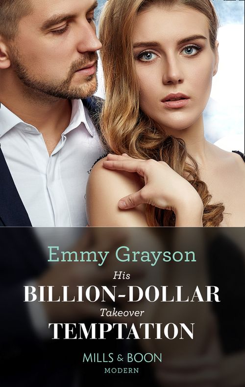 His Billion-Dollar Takeover Temptation (The Infamous Cabrera Brothers, Book 1) (Mills & Boon Modern) by Emmy Grayson