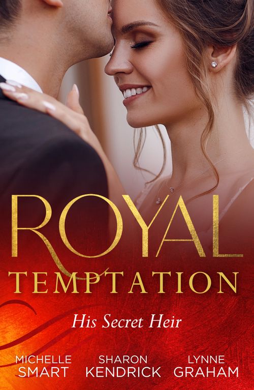 Royal Temptation: His Secret Heir: Theseus Discovers His Heir (The Kalliakis Crown) / The Sheikh's Secret Baby / Castiglione's Pregnant Princess by Michelle Smart, Sharon Kendrick and Lynne Graham (9780263319309)