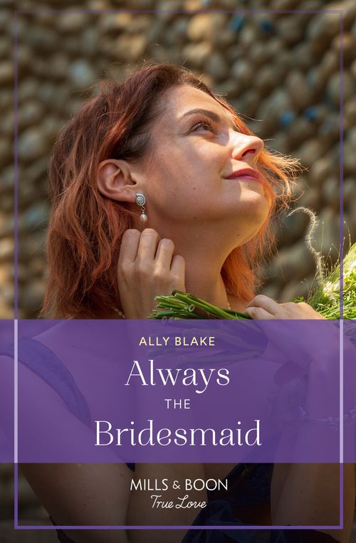 Always The Bridesmaid (Mills & Boon True Love) by Ally Blake (9780008940157)
