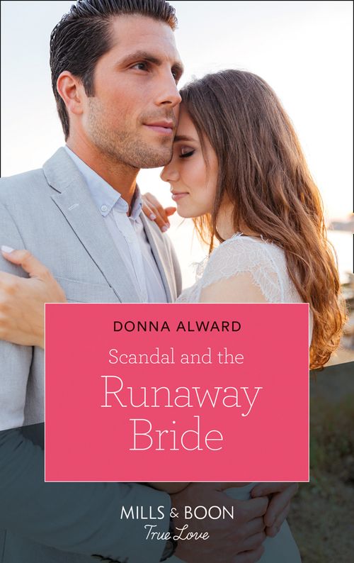 Scandal And The Runaway Bride (Heirs to an Empire, Book 1) (Mills & Boon True Love) by Donna Alward (9780008903855)