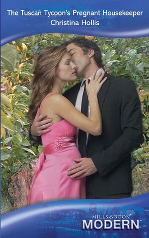 The Tuscan Tycoon's Pregnant Housekeeper (Mills & Boon Modern) by Christina Hollis